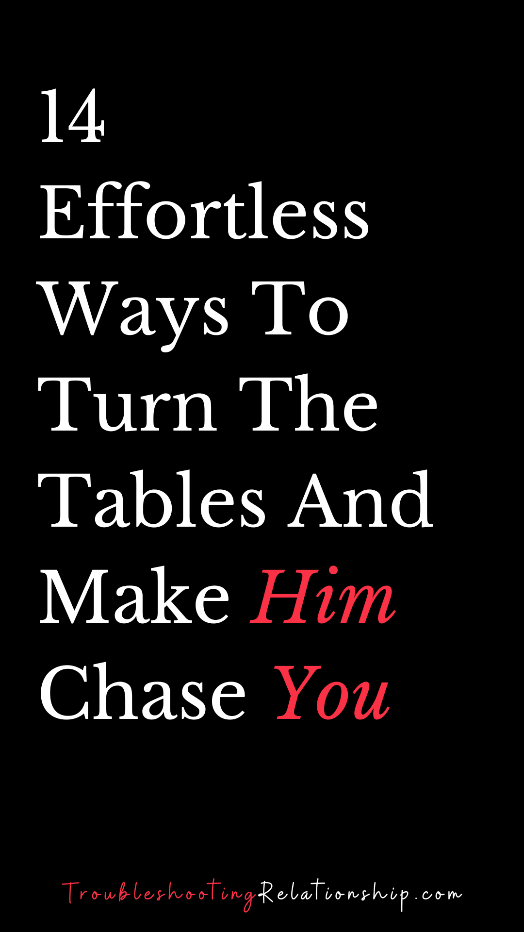 ways to make him chase you